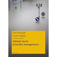 Základy teorie krizového managementu - Josef Vilášek  Emil Antušák