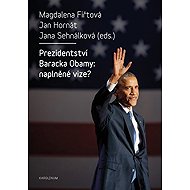 Prezidentství Baracka Obamy: naplněné vize? - Magdalena Fiřtová  Jan Hornát