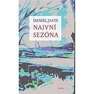 Naivní sezóna - Daniel Jahn