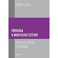 Příručka k morfologii češtiny - Robert Adam
