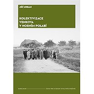 Kolektivizace venkova v Horním Polabí - Jiří Urban