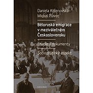Běloruská emigrace v meziválečném Československu - Michal Plavec  Daniela Kolenovská