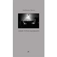 Oheň tvých blízkostí - Guillaume Basset
