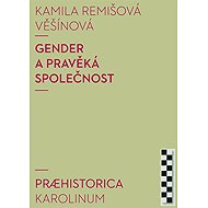 Gender a pravěká společnost - Kamila Remišová Věšínová