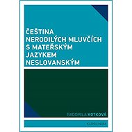 Čeština nerodilých mluvčích s mateřským jazykem neslovanským - Radomila Kotková
