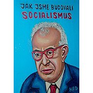 How we built socialism - Jaromír HAD