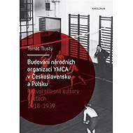 Budování národních organizací YMCA v Československu a Polsku - Tomáš Tlustý