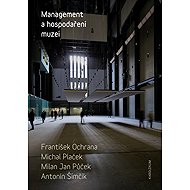 Management a hospodaření muzeí - František Ochrana  Antonín Šimčík  Michal Plaček  Milan Jan Půček