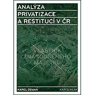 Analýza privatizace a restitucí v ČR - Karel Zeman