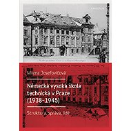 Německá vysoká škola technická v Praze (1938 - 1945) - Milena Josefovičová