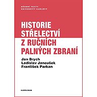 Historie střelectví z ručních palných zbraní - František Parkan  Ladislav Janoušek  Jan Brych