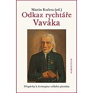 Odkaz rychtáře Vaváka Příspěvky k životopisu velkého písmáka - 