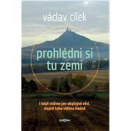 Prohlédni si tu zemi - Václav Cílek