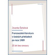 Francouzská literatura v českých překladech po roce 1989 - Jovanka Šotolová
