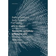 Teoretická východiska informační vědy - Martin Souček  Jiří Souček  Radka Římanová  Barbora Drobíková