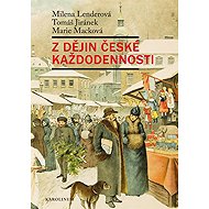 From the History of Czech Everyday Life - Marie Macková  Milena Lenderová  Tomáš Jiránek