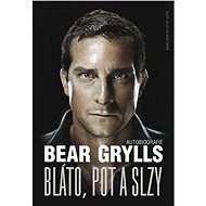 Bláto pot a slzy - Bear Grylls