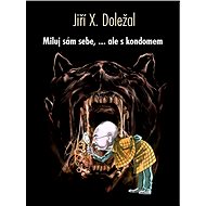 Miluj sám sebe, ale s kondomem - J. X. Doležal