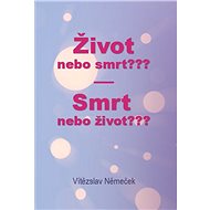 Život nebo smrt??? Smrt nebo život??? - Vítězslav Němeček