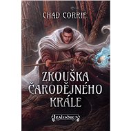 Zkouška čarodějného krále - Chad Corrie