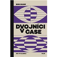 Dvojníci v čase - Bob Shaw