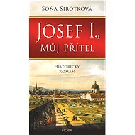 Josef I., můj přítel - Soňa Sirotková