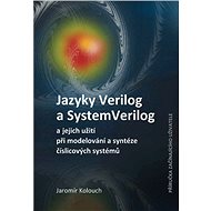 Jazyky Verilog a SystemVerilog a jejich užití při modelování a syntéze číslicových systémů  Příručka - Doc. Ing. Jaromír Kolouch CSc.