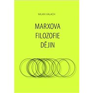 Marxova filozofie dějin - Milan Valach Ph.D.