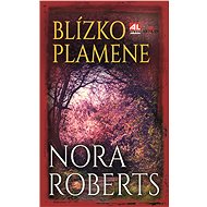 Blízko plamene - Nora Roberts