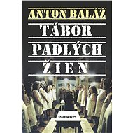 Tábor padlých žien - Anton Baláž