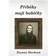 Příběhy mojí babičky - Zuzana Muchová-Daxnerová
