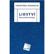 Lidství - Neuronální koreláty - František Koukolík