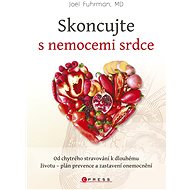 Skoncujte s nemocemi srdce: Od chytrého stravování k dlouhému životu - Joel Fuhrman