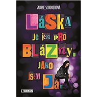 Láska je jen pro blázny. Jako jsem já. - Sabine Schoderová