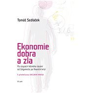Ekonomie dobra a zla - PhDr. Tomáš Sedláček Ph.D.