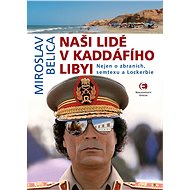 Naši lidé v Kaddáfího Libyi (2.vydání) - Miroslav Belica