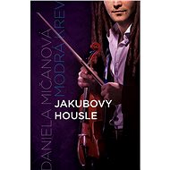 Jakubovy housle - Daniela Mičanová