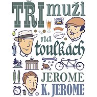 Tři muži na toulkách - Jerome Klapka Jerome