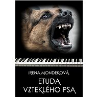 Etuda vzteklého psa - Irena Mondeková