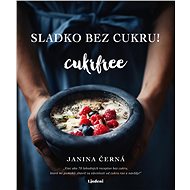 Sladko bez cukru! - Cukrfree (SK) - Janina Černá