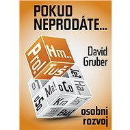 Pokud neprodáte, jako byste nebyli - 111 konkrétních rad a tipů - David Gruber