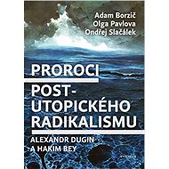 Proroci postutopického radikalismu. Alexandr Dugin a Hakim Bey - Ondřej Slačálek