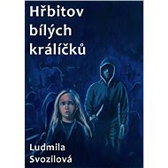 Hřbitov bílých králíčků - Ludmila Svozilová