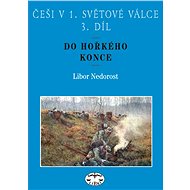 Češi v 1. světové válce, 3. díl. - Libor Nedorost