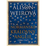Normanské královny Anglie (1066–1167) - Alison Weir
