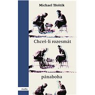 Chceš-li rozesmát pánaboha - Michael Třeštík
