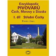 Encyklopedie pivovarů Čech, Moravy a Slezska, I. díl - Pavel Jákl