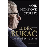 Bukač. Moje hokejové století - Luděk Bukač