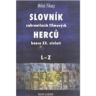 Slovník zahraničních filmových herců konce XX. století II. L - Z - Miloš Fikejz