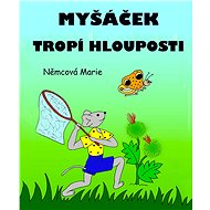 Myšáček tropí hlouposti - Marie Němcová